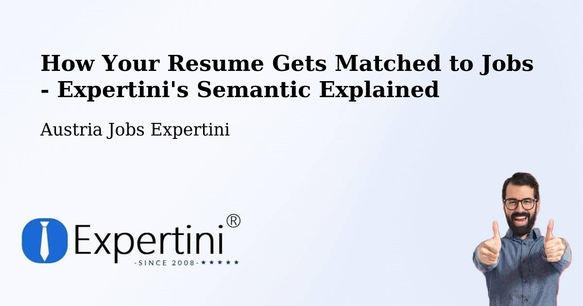 How Your Resume Gets Matched to Jobs - Expertini's Semantic Explained - Austria Jobs Expertini